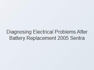 Diagnosing Electrical Problems After a Battery Replacement