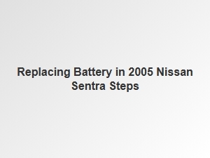 Step-By-Step Guide for Replacing a Nissan Sentra Battery