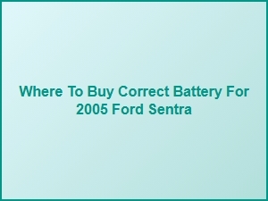 Finding the Correct Battery for Your Ford Sentra