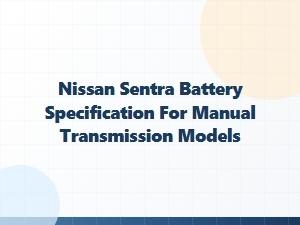 Battery Specifications for the Manual Transmission Sentra